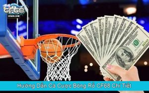 Hướng Dẫn Cá Cược Bóng Rổ CF68 Chi Tiết