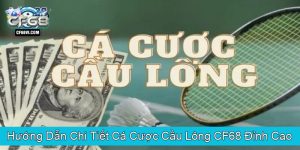 Hướng Dẫn Chi Tiết Cá Cược Cầu Lông CF68 Đỉnh Cao