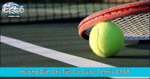 Hướng Dẫn Chi Tiết Cá Cược Tennis CF68
