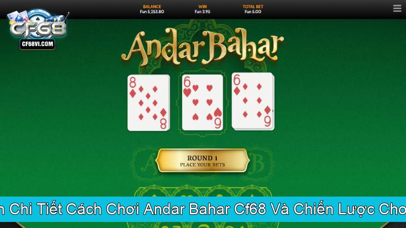 Hướng Dẫn Chi Tiết Cách Chơi Andar Bahar Cf68 Và Chiến Lược Chơi Hiệu Quả