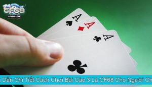 Hướng Dẫn Chi Tiết Cách Chơi Bài Cào 3 Lá CF68 Cho Người Chơi Mới