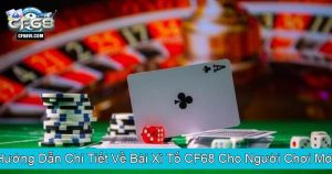 Hướng Dẫn Chi Tiết Về Bài Xì Tố CF68 Cho Người Chơi Mới