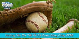 Hướng Dẫn Chi Tiết Về Cá Cược Bóng Chày CF68