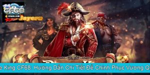 Nổ Hũ Pirate King CF68 Hướng Dẫn Chi Tiết Để Chinh Phục Vương Quốc Hải Tặc