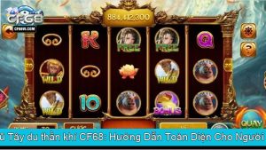 Nổ Hũ Tây du thần khí CF68 Hướng Dẫn Toàn Diện Cho Người Chơi