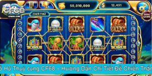 Nổ Hũ Thuỷ cung CF68 Hướng Dẫn Chi Tiết Để Chiến Thắng