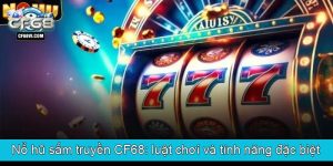 Nổ hũ sấm truyền CF68 luật chơi và tính năng đặc biệt